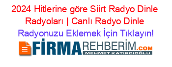 2024+Hitlerine+göre+Siirt+Radyo+Dinle+Radyoları+|+Canlı+Radyo+Dinle Radyonuzu+Eklemek+İçin+Tıklayın!